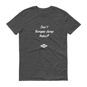 Don't Bungee Jump Naked - T-Shirt