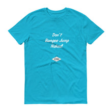 Don't Bungee Jump Naked - T-Shirt