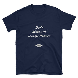 Don't Mess with Teenage Hussies -  T-Shirt